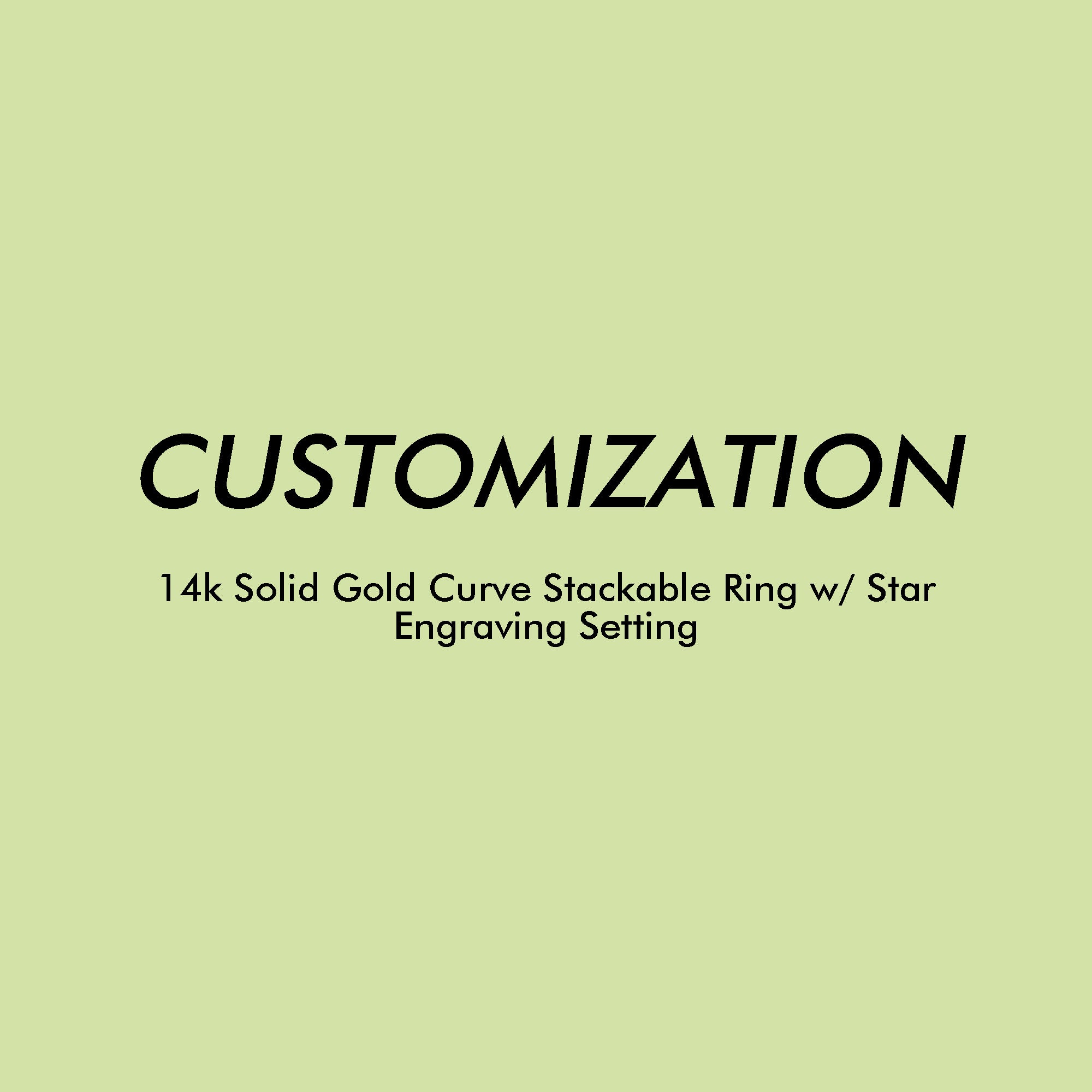Customization - 14k Solid Gold Curve Stackable Ring w/ Star Engraving Setting